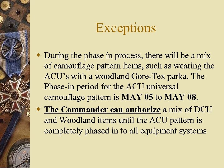 Exceptions w During the phase in process, there will be a mix of camouflage