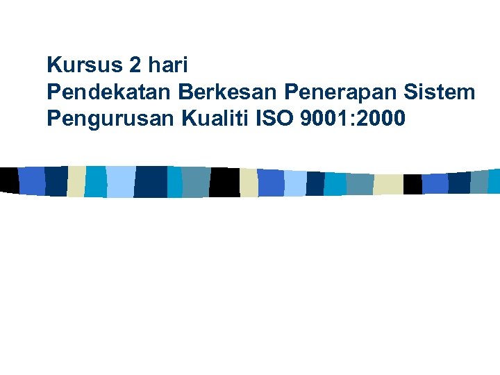Kursus 2 hari Pendekatan Berkesan Penerapan Sistem Pengurusan Kualiti ISO 9001: 2000 