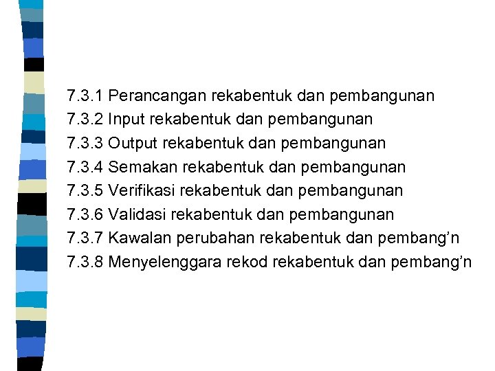 7. 3. 1 Perancangan rekabentuk dan pembangunan 7. 3. 2 Input rekabentuk dan pembangunan