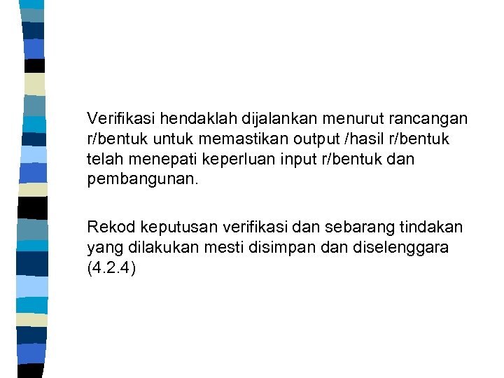 Verifikasi hendaklah dijalankan menurut rancangan r/bentuk untuk memastikan output /hasil r/bentuk telah menepati keperluan