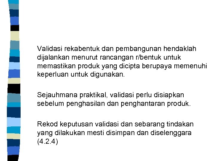 Validasi rekabentuk dan pembangunan hendaklah dijalankan menurut rancangan r/bentuk untuk memastikan produk yang dicipta