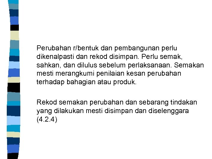 Perubahan r/bentuk dan pembangunan perlu dikenalpasti dan rekod disimpan. Perlu semak, sahkan, dan dilulus