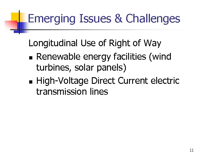 Emerging Issues & Challenges Longitudinal Use of Right of Way n Renewable energy facilities