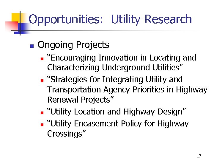 Opportunities: Utility Research n Ongoing Projects n n “Encouraging Innovation in Locating and Characterizing