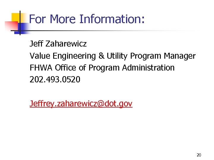 For More Information: Jeff Zaharewicz Value Engineering & Utility Program Manager FHWA Office of