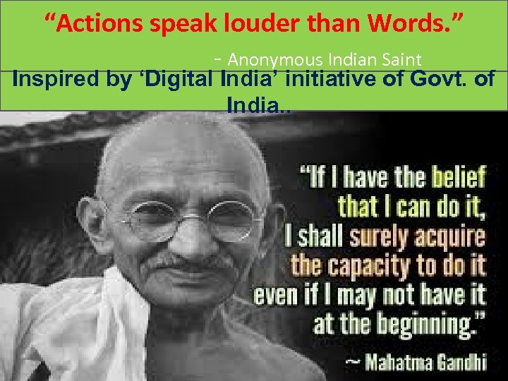 “Actions speak louder than Words. ” - Anonymous Indian Saint Inspired by ‘Digital India’
