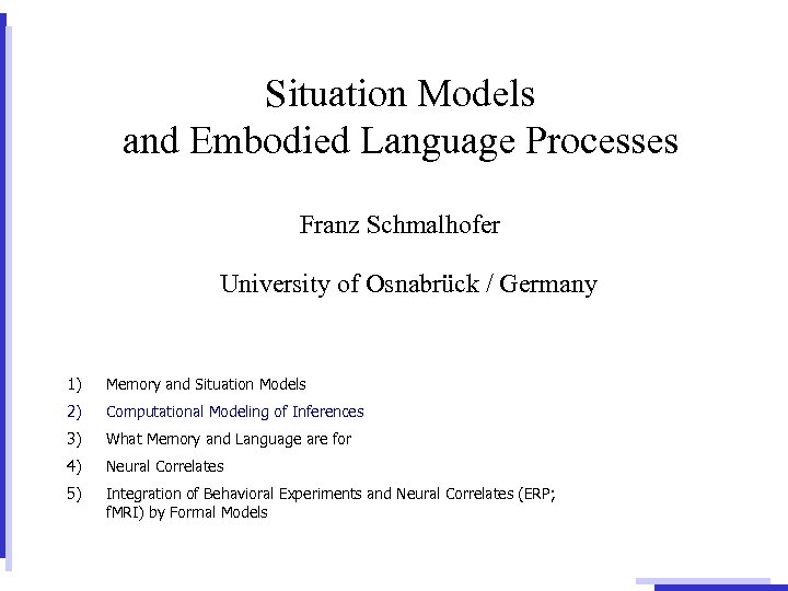 Situation Models and Embodied Language Processes Franz Schmalhofer University of Osnabrück / Germany 1)