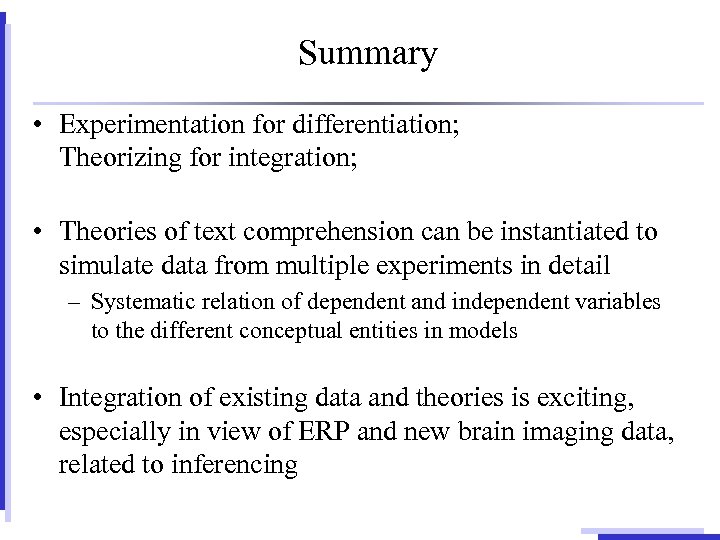 Summary • Experimentation for differentiation; Theorizing for integration; • Theories of text comprehension can