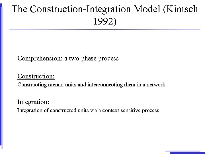 The Construction-Integration Model (Kintsch 1992) Comprehension: a two phase process Construction: Constructing mental units