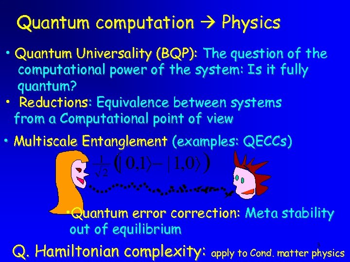 Quantum computation Physics • Quantum Universality (BQP): The question of the computational power of
