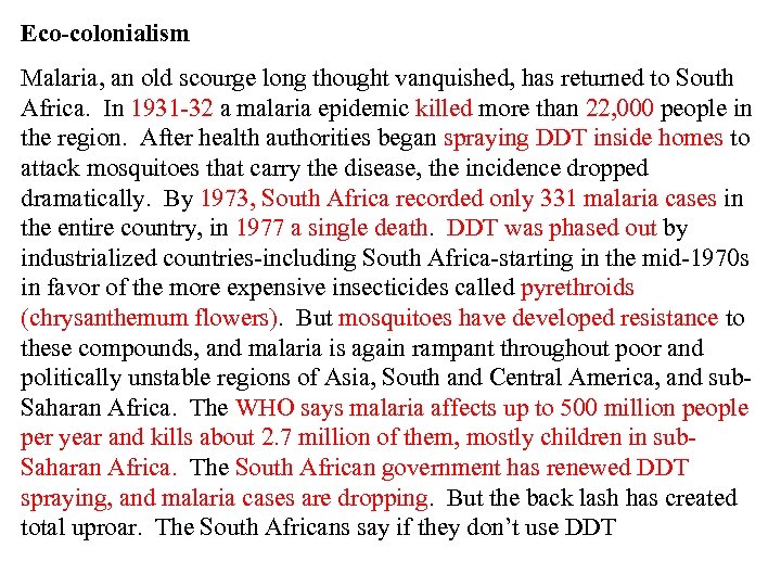 Eco-colonialism Malaria, an old scourge long thought vanquished, has returned to South Africa. In