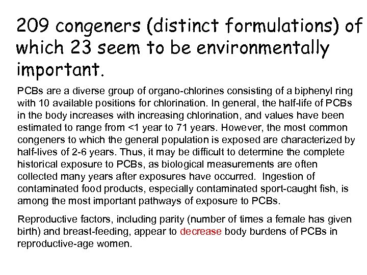 209 congeners (distinct formulations) of which 23 seem to be environmentally important. PCBs are