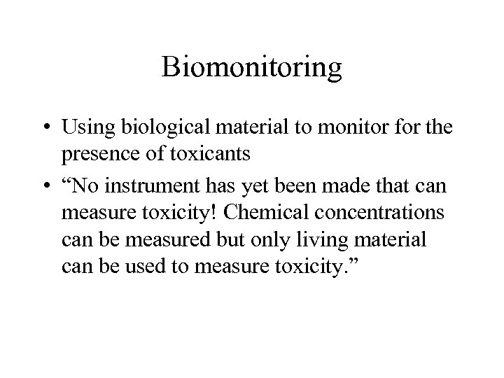 Biomonitoring • Using biological material to monitor for the presence of toxicants • “No