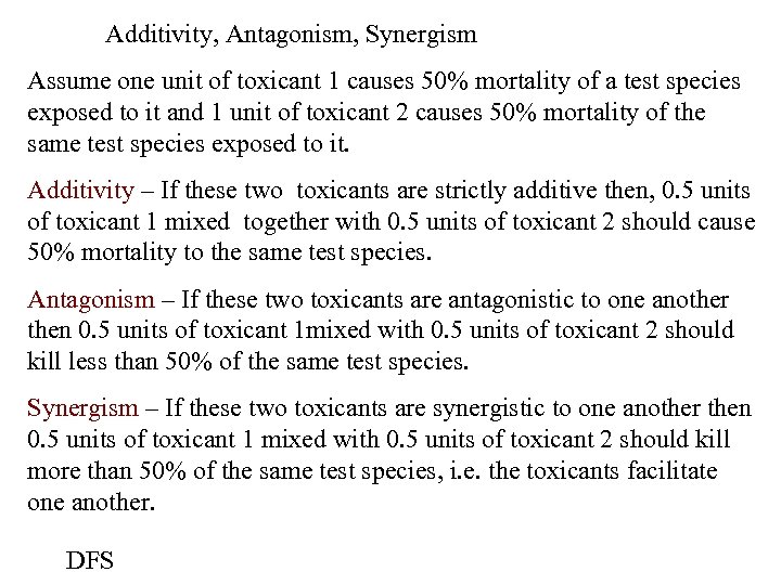 Additivity, Antagonism, Synergism Assume one unit of toxicant 1 causes 50% mortality of a