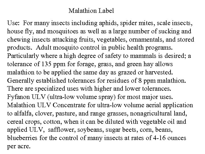 Malathion Label Use: For many insects including aphids, spider mites, scale insects, house fly,