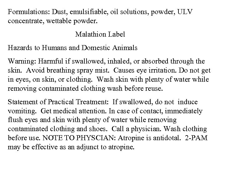 Formulations: Dust, emulsifiable, oil solutions, powder, ULV concentrate, wettable powder. Malathion Label Hazards to