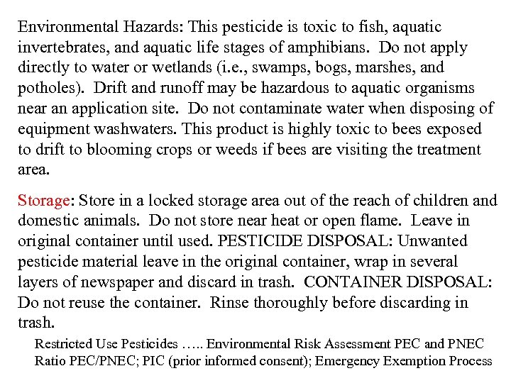 Environmental Hazards: This pesticide is toxic to fish, aquatic invertebrates, and aquatic life stages