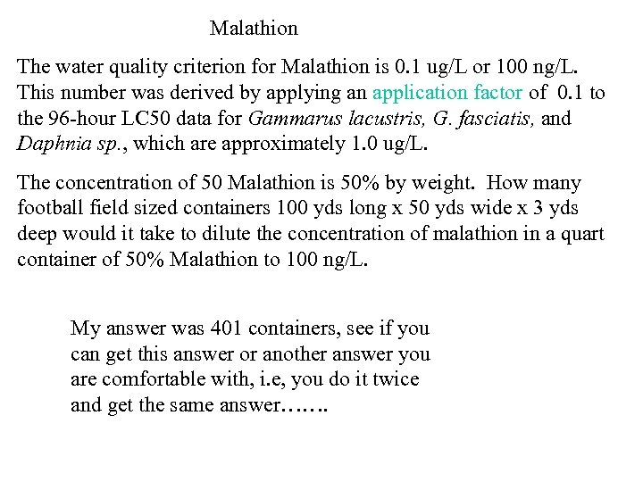 Malathion The water quality criterion for Malathion is 0. 1 ug/L or 100 ng/L.