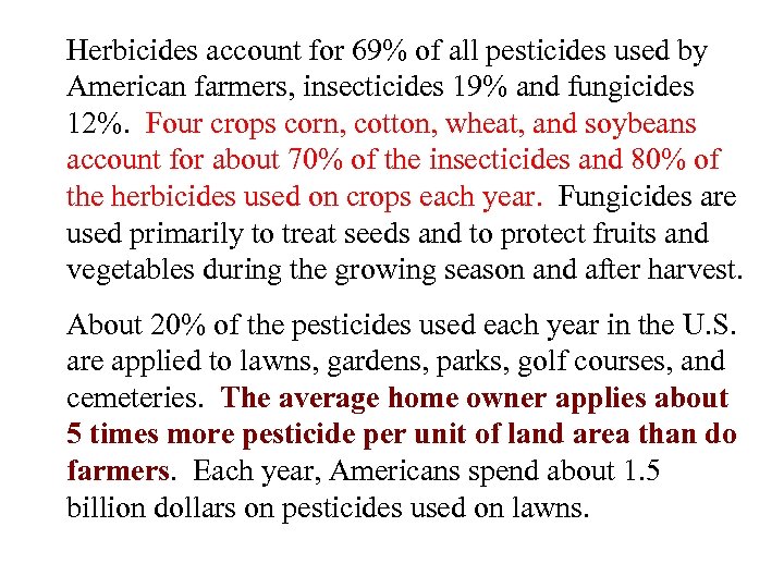 Herbicides account for 69% of all pesticides used by American farmers, insecticides 19% and