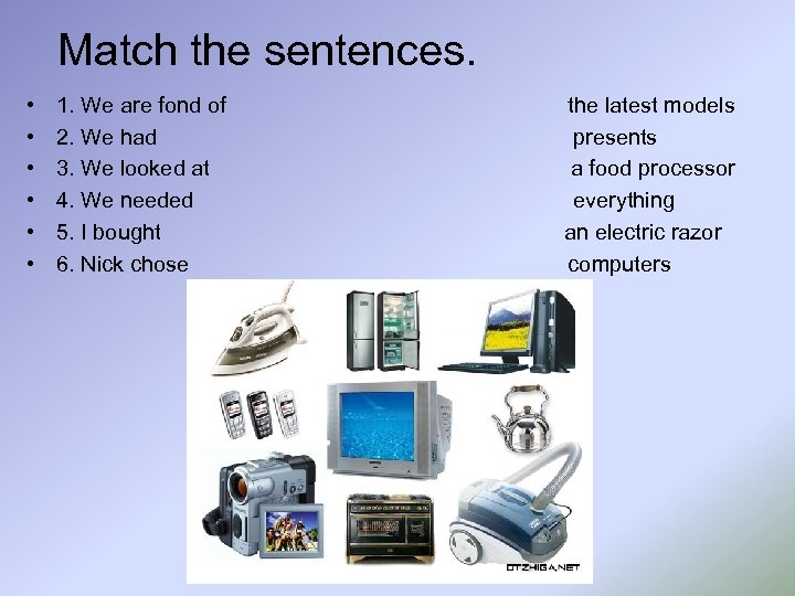 Match the sentences. • • • 1. We are fond of the latest models