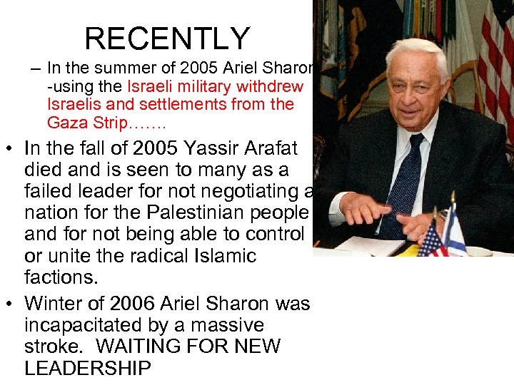 RECENTLY – In the summer of 2005 Ariel Sharon -using the Israeli military withdrew