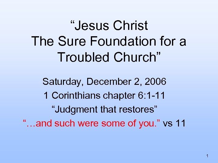 “Jesus Christ The Sure Foundation for a Troubled Church” Saturday, December 2, 2006 1