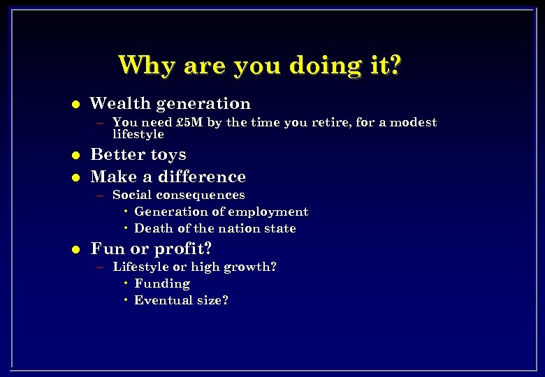 Why are you doing it? l Wealth generation – You need £ 5 M