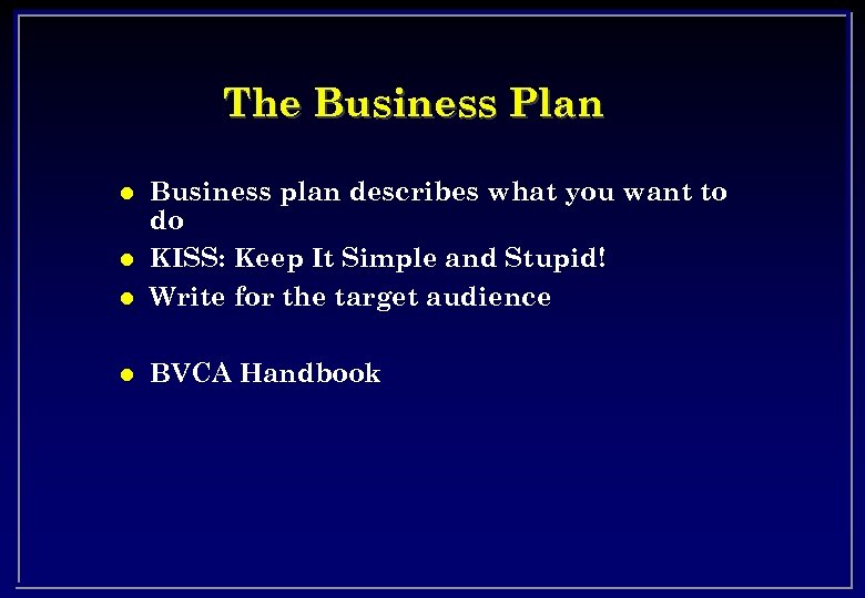 The Business Plan l Business plan describes what you want to do KISS: Keep