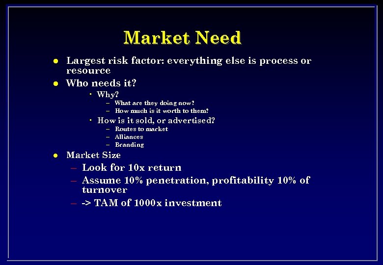 Market Need l l Largest risk factor: everything else is process or resource Who