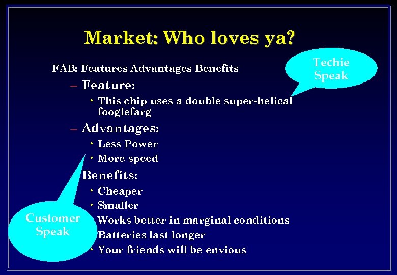 Market: Who loves ya? FAB: Features Advantages Benefits – Feature: • This chip uses