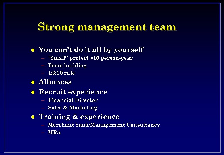 Strong management team l You can’t do it all by yourself – “Small” project