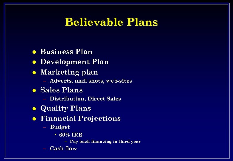 Believable Plans l l l Business Plan Development Plan Marketing plan – Adverts, mail
