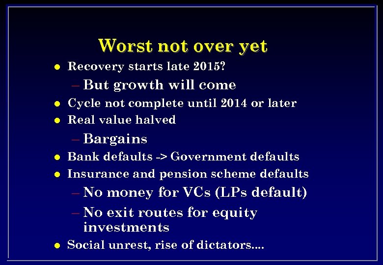 Worst not over yet l Recovery starts late 2015? – But growth will come