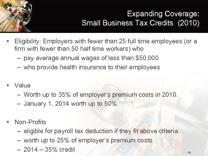 Expanding Coverage: Small Business Tax Credits (2010) • Eligibility: Employers with fewer than 25