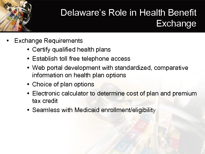 Delaware’s Role in Health Benefit Exchange • Exchange Requirements • Certify qualified health plans