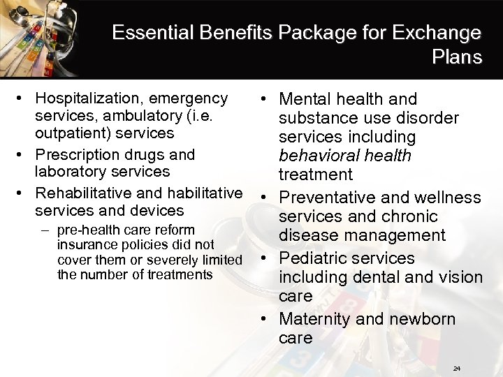 Essential Benefits Package for Exchange Plans • Hospitalization, emergency • Mental health and services,