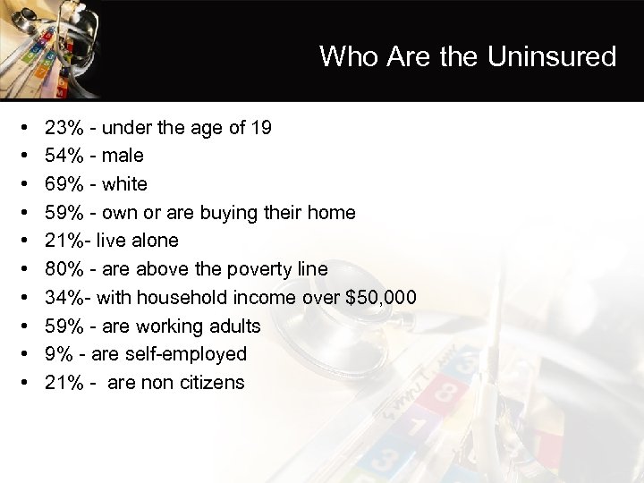 Who Are the Uninsured • • • 23% - under the age of 19