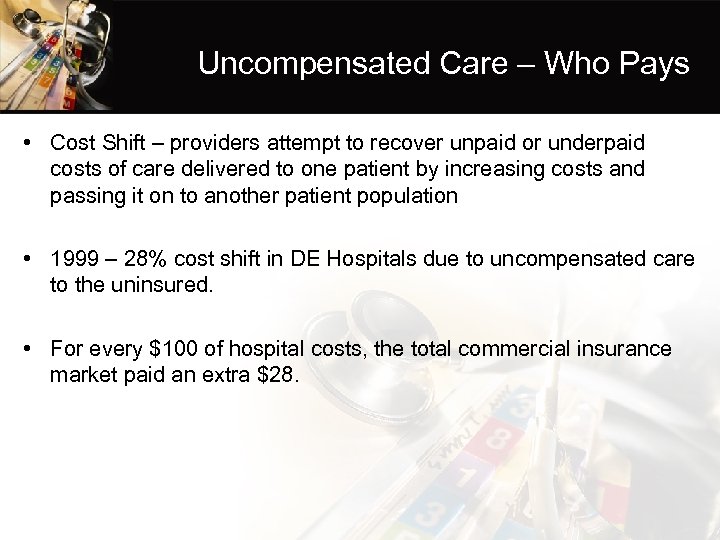 Uncompensated Care – Who Pays • Cost Shift – providers attempt to recover unpaid