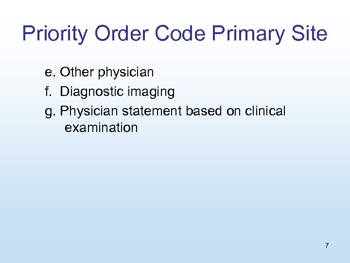 Priority Order Code Primary Site e. Other physician f. Diagnostic imaging g. Physician statement