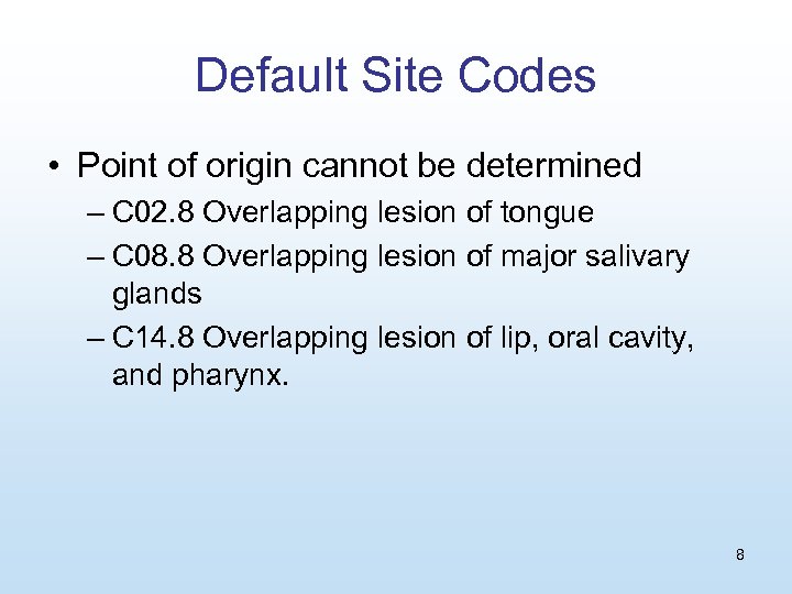 Default Site Codes • Point of origin cannot be determined – C 02. 8