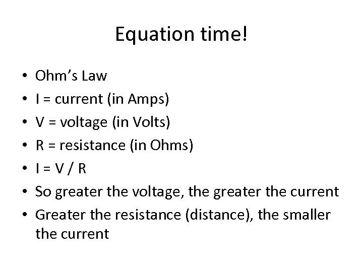 Equation time! • • Ohm’s Law I = current (in Amps) V = voltage