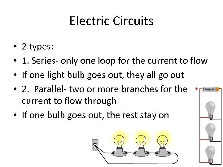 Electric Circuits 2 types: 1. Series- only one loop for the current to flow