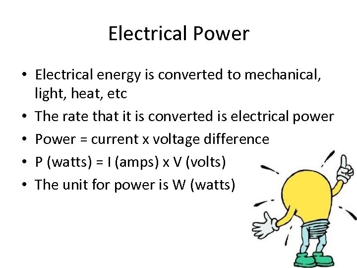 Electrical Power • Electrical energy is converted to mechanical, light, heat, etc • The