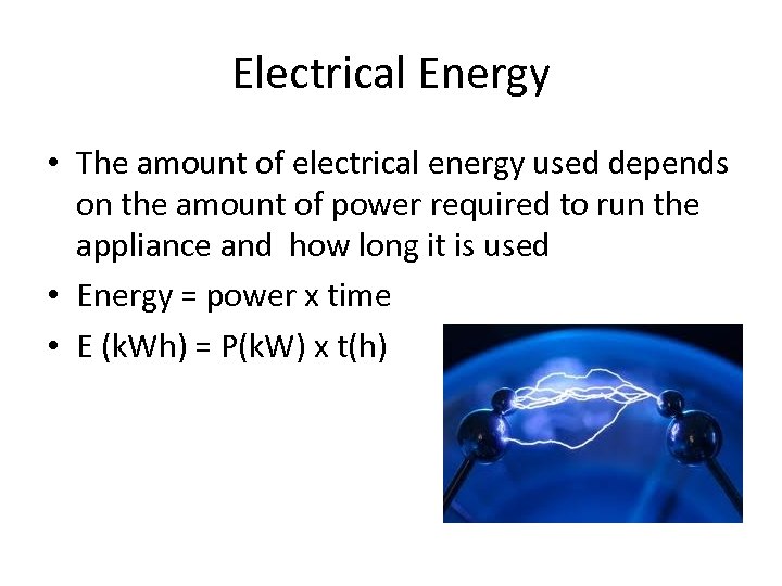 Electrical Energy • The amount of electrical energy used depends on the amount of