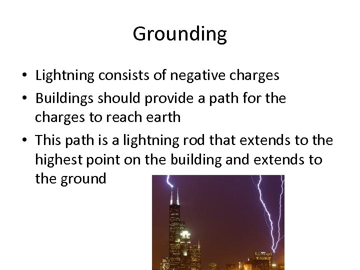 Grounding • Lightning consists of negative charges • Buildings should provide a path for