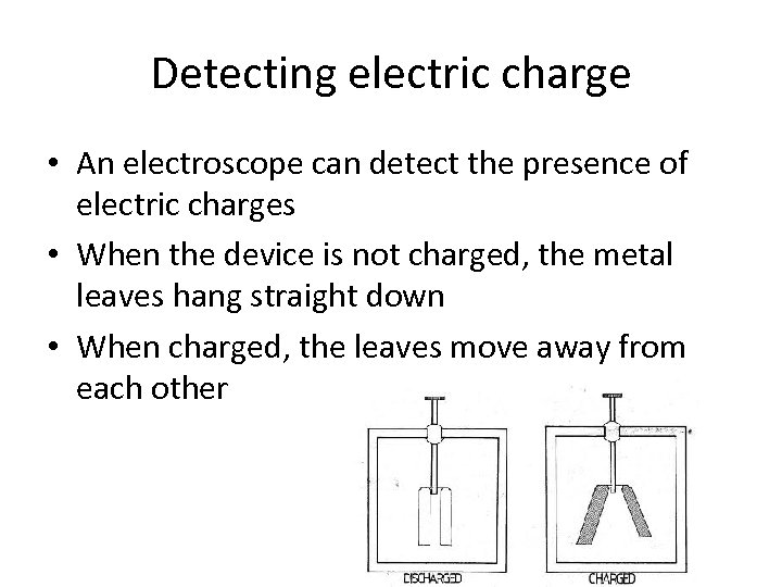 Detecting electric charge • An electroscope can detect the presence of electric charges •