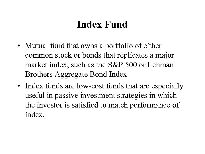 Index Fund • Mutual fund that owns a portfolio of either common stock or