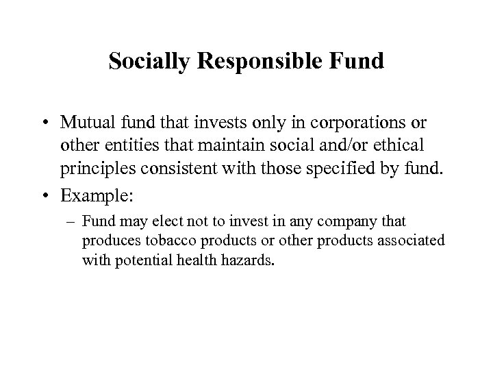 Socially Responsible Fund • Mutual fund that invests only in corporations or other entities