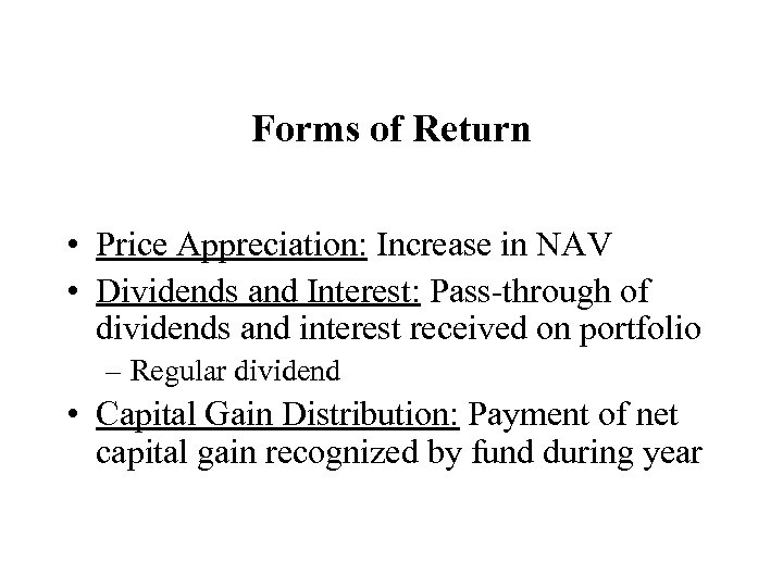 Forms of Return • Price Appreciation: Increase in NAV • Dividends and Interest: Pass-through