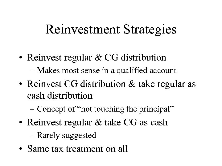 Reinvestment Strategies • Reinvest regular & CG distribution – Makes most sense in a